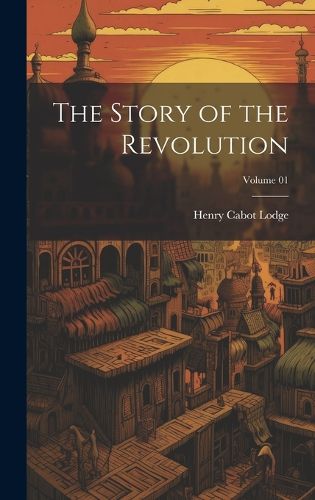 Cover image for The Story of the Revolution; Volume 01