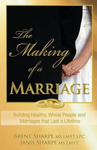 Cover image for The Making of a Marriage: Building Healthy, Whole People and Marriages That Last a Lifetime