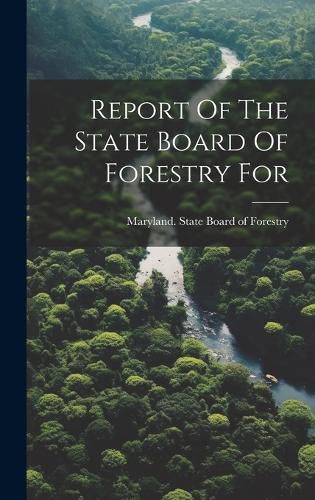 Cover image for Report Of The State Board Of Forestry For