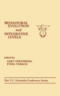 Cover image for Behavioral Evolution and Integrative Levels: The T.c. Schneirla Conferences Series, Volume 1