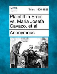 Cover image for Plaintiff in Error vs. Maria Josefa Cavazo, et al