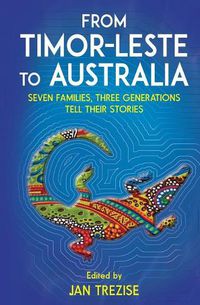 Cover image for From Timor-Leste to Australia: Seven families, Three Generations Tell Their Stories