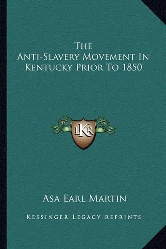 Cover image for The Anti-Slavery Movement in Kentucky Prior to 1850