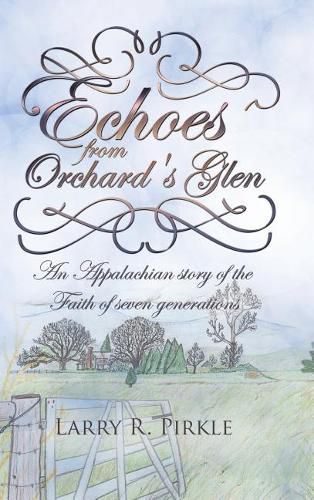 Cover image for Echoes from Orchard's Glen: An Appalachian story of the Faith of seven generations