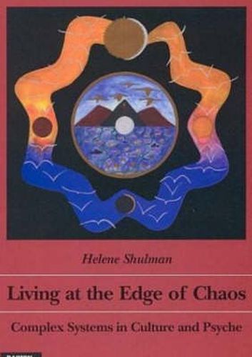 Cover image for Living at the Edge of Chaos: Complex Systems in Culture & Psyche