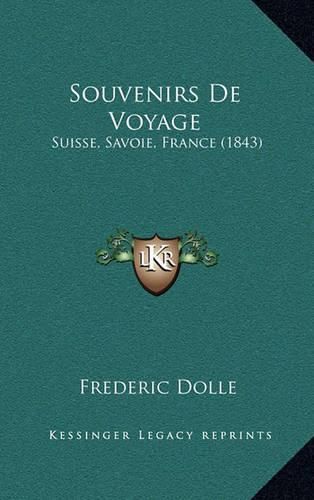 Cover image for Souvenirs de Voyage: Suisse, Savoie, France (1843)