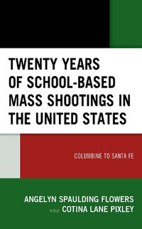 Cover image for Twenty Years of School-based Mass Shootings in the United States: Columbine to Santa Fe