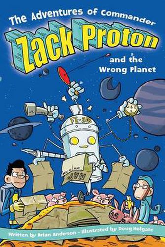 Cover image for The Adventures Of Commander Zack Proton and the Wrong Planet