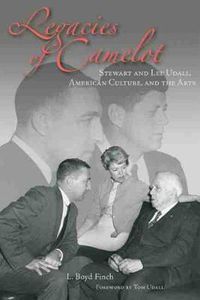 Cover image for Legacies of Camelot: Stewart and Lee Udall, American Culture, and the Arts
