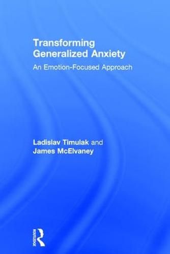 Transforming Generalized Anxiety: An emotion-focused approach