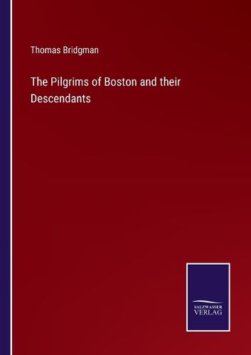 The Pilgrims of Boston and their Descendants