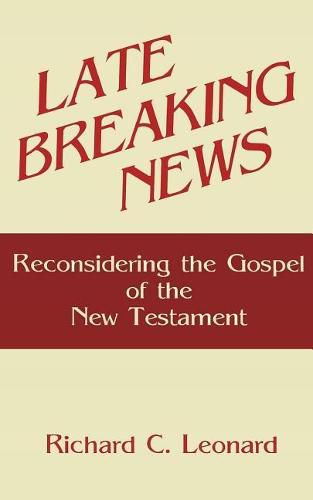 Cover image for Late Breaking News: Reconsidering the Gospel of the New Testament