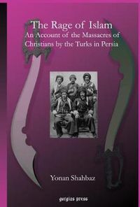 Cover image for The Rage of Islam: An Account of the Massacres of Christians by the Turks in Persia