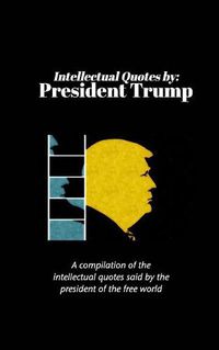 Cover image for Intellectual Quotes by: President Trump