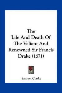 Cover image for The Life and Death of the Valiant and Renowned Sir Francis Drake (1671)