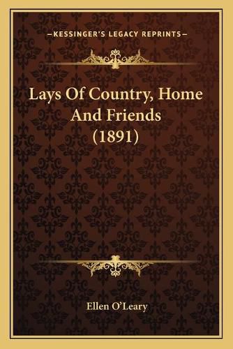 Cover image for Lays of Country, Home and Friends (1891)