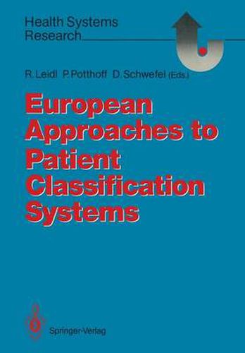 Cover image for European Approaches to Patient Classification Systems: Methods and Applications Based on Disease Severity, Resource Needs, and Consequences