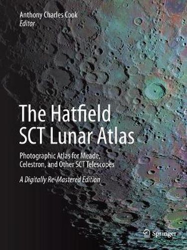 The Hatfield SCT Lunar Atlas: Photographic Atlas for Meade, Celestron, and Other SCT Telescopes: A Digitally Re-Mastered Edition