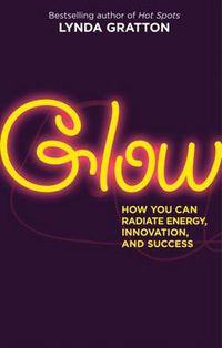 Cover image for Glow: How You Can Radiate Energy, Innovation, and Success
