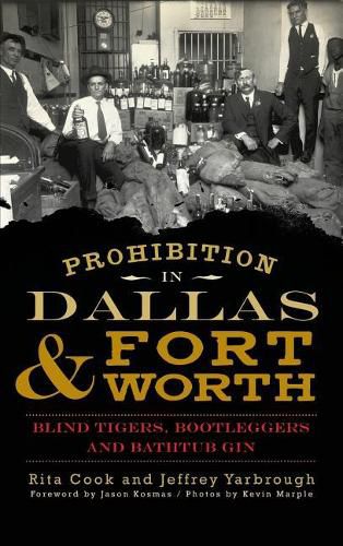 Cover image for Prohibition in Dallas & Fort Worth: Blind Tigers, Bootleggers and Bathtub Gin