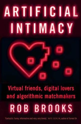 Artificial Intimacy: Virtual Friends, Digital Lovers And Algorithmic ...