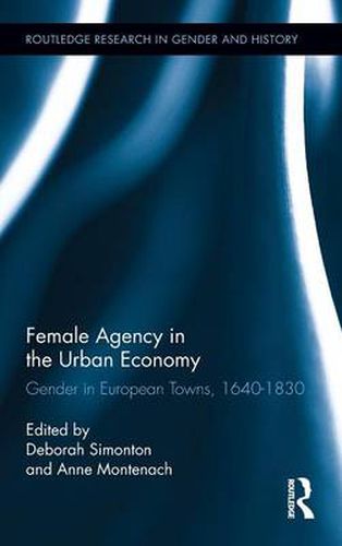 Cover image for Female Agency in the Urban Economy: Gender in European Towns, 1640-1830