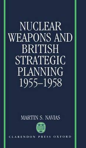 Cover image for Nuclear Weapons and British Strategic Planning, 1955-58