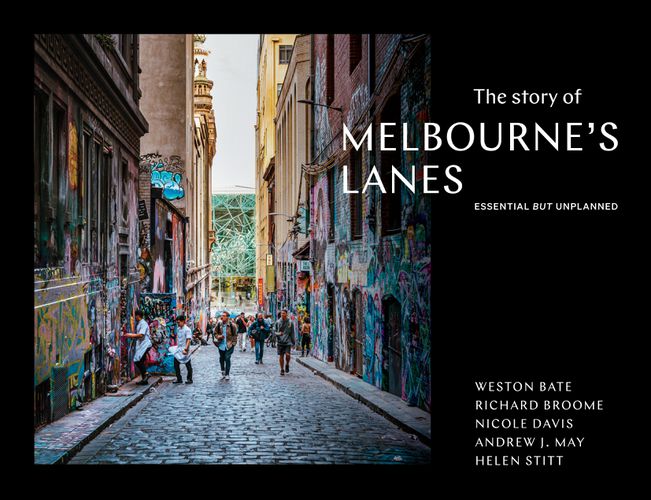 Cover image for The Story of Melbourne's Lanes: Essential But Unplanned (revised edition)