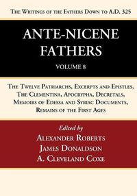 Cover image for Ante-Nicene Fathers: Translations of the Writings of the Fathers Down to A.D. 325, Volume 8