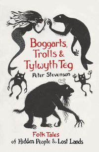 Cover image for Boggarts, Trolls and Tylwyth Teg: Folk Tales of Hidden People and Lost Lands