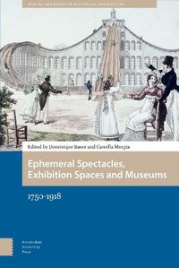 Cover image for Ephemeral Spectacles, Exhibition Spaces and Museums: 1750-1918