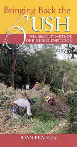 Cover image for Bringing Back the Bush: The Bradley method of bush regeneration