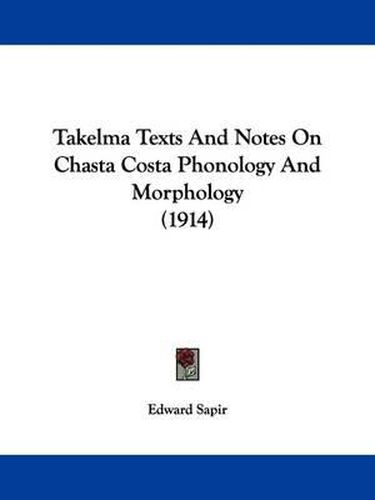 Takelma Texts and Notes on Chasta Costa Phonology and Morphology (1914)