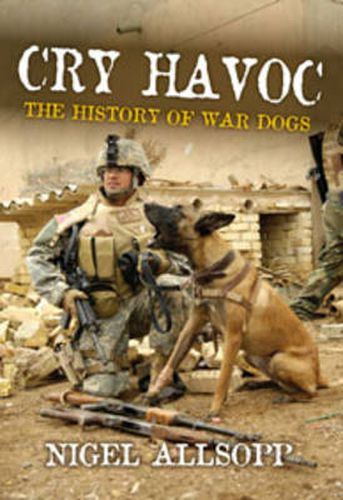 Cry Havoc: The History of Military War Dogs