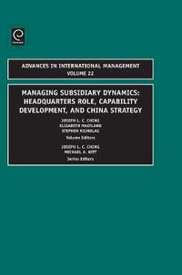 Cover image for Managing Subsidiary Dynamics: Headquarters Role, Capability Development, and China Strategy