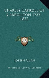 Cover image for Charles Carroll of Carrollton 1737-1832