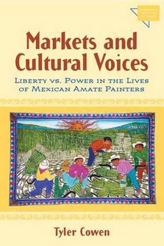 Cover image for Markets and Cultural Voices: Liberty Vs. Power in the Lives of Mexican Amate Painters