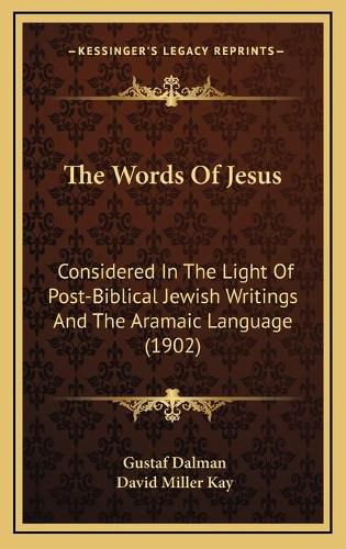 The Words of Jesus: Considered in the Light of Post-Biblical Jewish Writings and the Aramaic Language (1902)