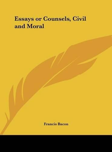 Cover image for Essays or Counsels, Civil and Moral