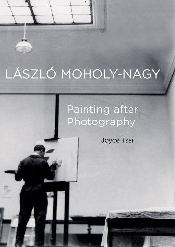 Cover image for Laszlo Moholy-Nagy: Painting after Photography