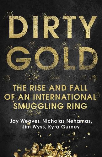 Cover image for Dirty Gold: The Rise and Fall of an International Smuggling Ring