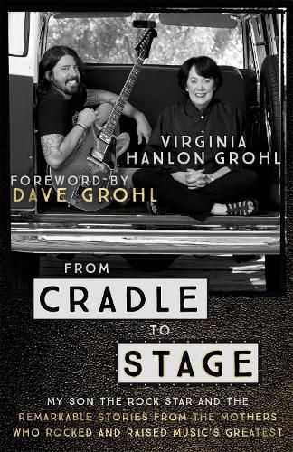 Cover image for From Cradle to Stage: Stories from the Mothers Who Rocked and Raised Rock Stars