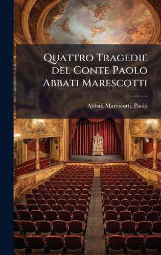 Cover image for Quattro Tragedie del Conte Paolo Abbati Marescotti