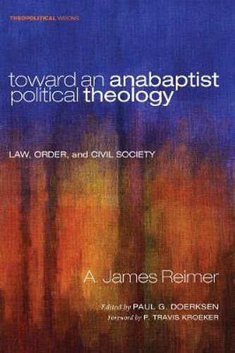 Cover image for Toward an Anabaptist Political Theology: Law, Order, and Civil Society