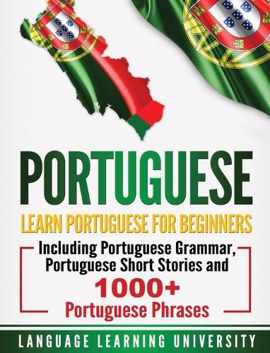 Cover image for Portuguese: Learn Portuguese For Beginners Including Portuguese Grammar, Portuguese Short Stories and 1000+ Portuguese Phrases