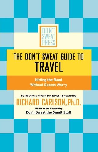 Cover image for The Don't Sweat Guide to Travel: Hitting the Road Without Excess Worry