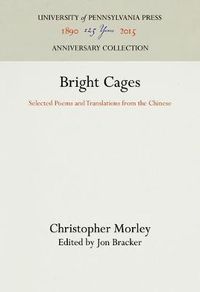 Cover image for Bright Cages: Selected Poems and Translations from the Chinese