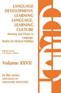 Cover image for Language Development: Learning Language, Learning Culture--Meaning and Choice in Language: Studies for Michael Halliday, Volume 1
