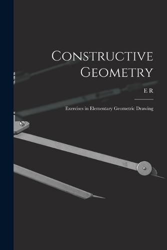 Cover image for Constructive Geometry; Exercises in Elementary Geometric Drawing