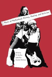 Cover image for Music of Motherhood: History, Healing, and Activism